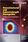 Nanostructured and Subwavelength Waveguides: Fundamentals and Applications (Wiley Series in Materials for Electronic & Optoelectronic Applications Book 47)