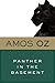 Panther In The Basement by Amos Oz Panther In The Basement by Amos Oz