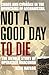 Not a Good Day to Die: The Untold Story of Operation Anaconda