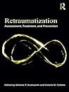 Retraumatization: Assessment, Treatment, and Prevention