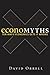 Economyths: Ten Ways Economics Gets It Wrong