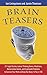 Brain Teasers: 211 Logic Puzzles, Lateral Thinking Games, Mazes, Crosswords, and IQ Tests to Exercise Your Mind and Keep You Sharp 'til You're 100 (Brain Teasers Series)