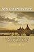 My Captivity: A Pioneer Woman's Story of Her Life Among the Sioux