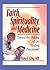 Faith, Spirituality, and Medicine: Toward the Making of the Healing Practitioner