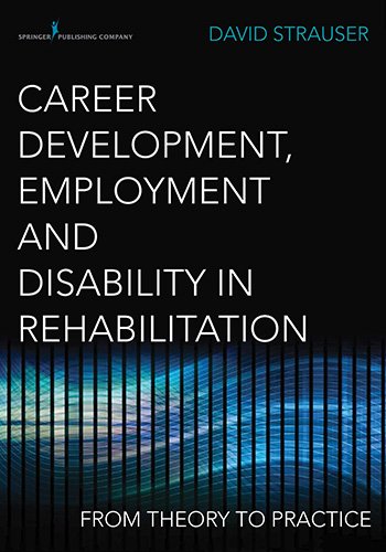 Career Development, Employment, and Disability in Rehabilitation: From Theory to Practice (Kindle Edition)