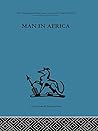 Man in Africa (International Behavioural and Social Science Library: Anthropology Book 4)