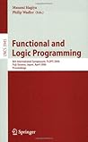 Functional and Logic Programming: 8th International Symposium, FLOPS 2006, Fuji-Susono, Japan, April 24-26, 2006, Proceedings (Lecture Notes in Computer Science (3945)) Functional and Logic Programming: 8th International Symposium, FLOPS 2006, Fuji-Susono, Japan, April 24-26, 2006, Proceedings (Lecture Notes in Computer Science (3945))