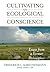 Cultivating an Ecological Conscience: Essays from a Farmer Philosopher (Culture Of The Land)
