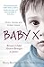 Baby X: Britain's Child Abusers Brought to Justice