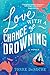 Love with a Chance of Drowning by Torre DeRoche