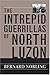 The Intrepid Guerrillas of North Luzon