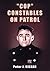 "COP" CONSTABLES ON PATROL by Peter J. KEENAN