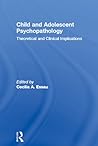 Child and Adolescent Psychopathology: Theoretical and Clinical Implications