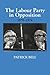 The Labour Party in Opposition 1970-1974 by Patrick Bell