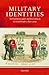 Military Identities: The Regimental System, the British Army, and the British People c.1870-2000