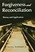 Forgiveness and Reconciliation: Theory and Application