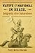 Native and National in Brazil: Indigeneity after Independence (First Peoples: New Directions in Indigenous Studies)