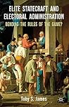 Elite Statecraft and Election Administration: Bending the Rules of the Game?