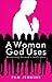 A Woman God Uses
