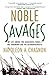 Noble Savages: My Life Among Two Dangerous Tribes -- the Yanomamo and the Anthropologists