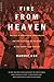 Fire From Heaven by Harvey Cox Fire From Heaven by Harvey Cox