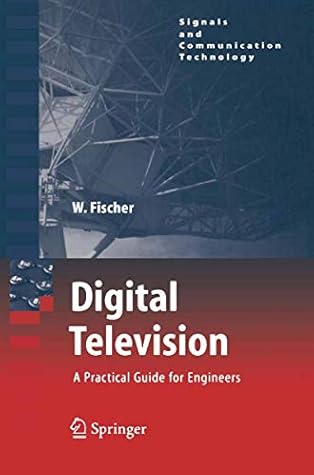 Digital Television: A Practical Guide for Engineers (Signals and Communication Technology)