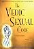 Vedic Sexual Code: Enjoy a Complete and Fulfilling Relationship With Your Lover