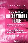 Handbook of International Trade, Volume 2: Economic and Legal Analyses of Trade Policy and Institutions (Blackwell Handbooks in Economics 1) Handbook of International Trade, Volume 2: Economic and Legal Analyses of Trade Policy and Institutions (Blackwell Handbooks in Economics 1)