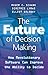 The Future of Decision Making: How Revolutionary Software Can Improve the Ability to Decide