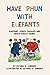 Have Phun With Elefants: Elephant Jokes, Riddles and Knock-Knock Games