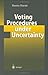 Voting Procedures under Uncertainty by Hannu Nurmi