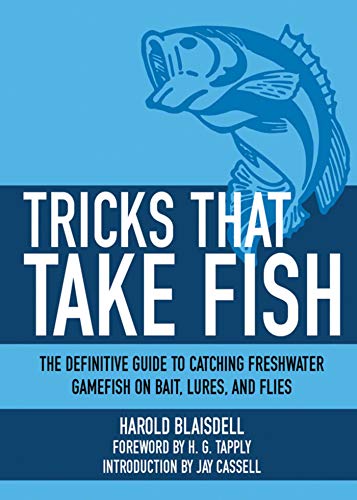Tricks That Take Fish: The Definitive Guide to Catching Freshwater Gamefish on Bait Lures and Flies (Kindle Edition)