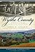 Wythe County (VA): Reflections of Farm Life Traditions (American Chronicles, a History Press Series)