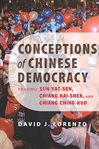 Conceptions of Chinese Democracy: Reading Sun Yat-Zen, Chiang Kai-Shek, and Chiang Ching-Kuo (Kindle Edition)