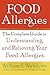 Food Allergies: The Complete Guide to Understanding and Relieving Your Food Allergies