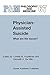 Physician-Assisted Suicide: What are the Issues? (Philosophy and Medicine Book 67)