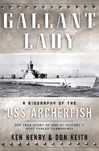 Gallant Lady: A Biography of the USS Archerfish (Kindle Edition)