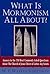 What Is Mormonism All About?: Answers to the 150 Most Commonly Asked Questions About The Church of Jesus Christ of Latter-day Saints