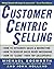 CustomerCentric Selling by Michael T. Bosworth