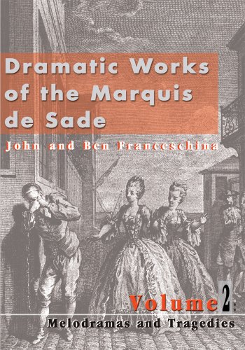 Dramatic Works of the Marquis de Sade: Vol. 2: Melodramas and Tragedies (Kindle Edition)