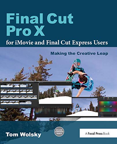 Final Cut Pro X for iMovie and Final Cut Express Users: Making the Creative Leap (Kindle Edition)