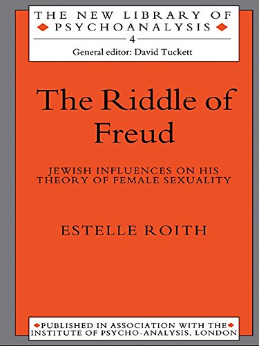 The Riddle of Freud: Jewish Influences on his Theory of Female Sexuality (New Library of Psychoanalysis)