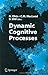 Dynamic Cognitive Processes