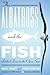 The Albatross and the Fish: Linked Lives in the Open Seas (Mildred Wyatt-Wold Series in Ornithology)