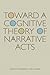 Toward a Cognitive Theory of Narrative Acts (Cognitive Approaches to Literature and Culture Series)