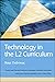 Technology in the L2 Curriculum (Subscription) (Theory and Practice in Second Language Classroom Instruction)