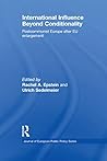 International Influence Beyond Conditionality: Postcommunist Europe after EU enlargement (Journal of European Public Policy Series)