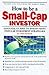 How to be a Small-Cap Investor (The McGraw-Hill Mastering the Market Series)