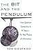 The Bit and the Pendulum: From Quantum Computing to M Theory--The New Physics of Information