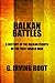Balkan Battles by G. Irving Root